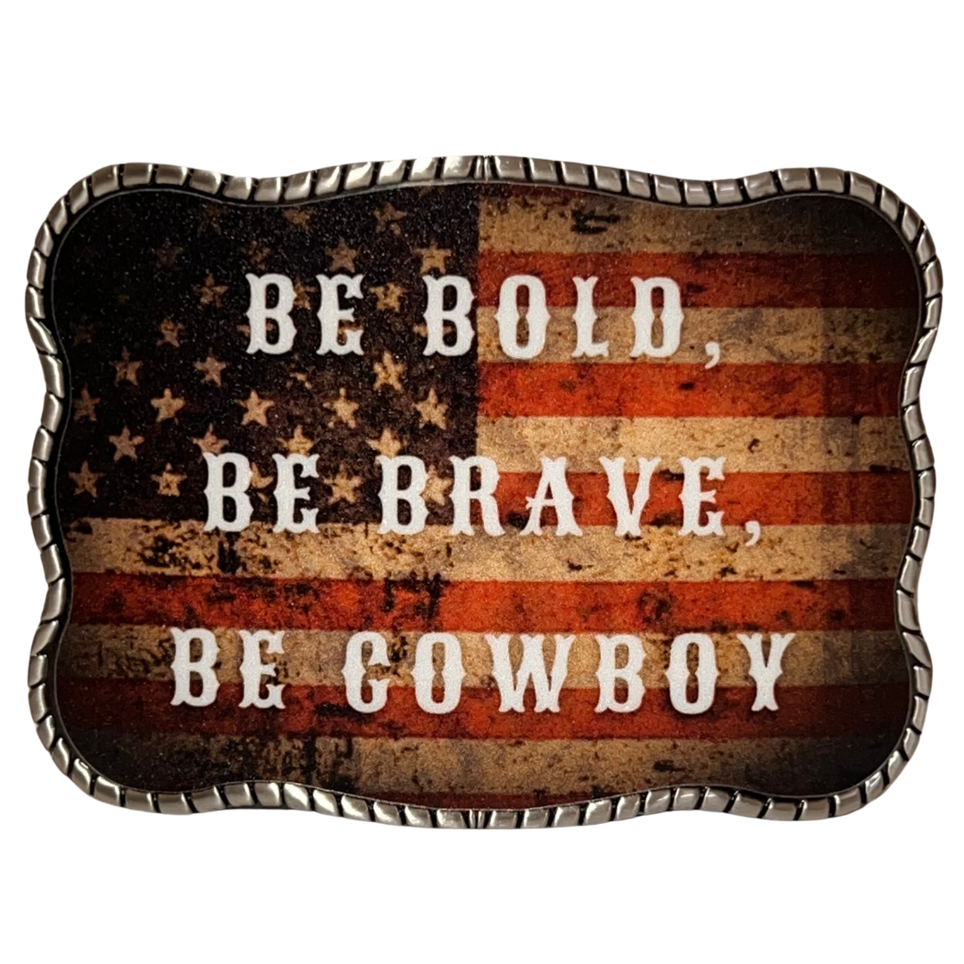 Be Bold, Be Brave, Be Cowboy